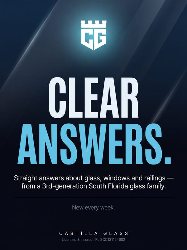 Clear Answers: straight answers about glass, windows and railings from a 3rd-generation South Florida glass family